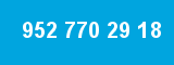 952 770 29 18